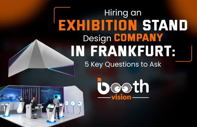 Hiring an Exhibition Stand Design Company in Frankfurt- 5 Key Questions to Ask